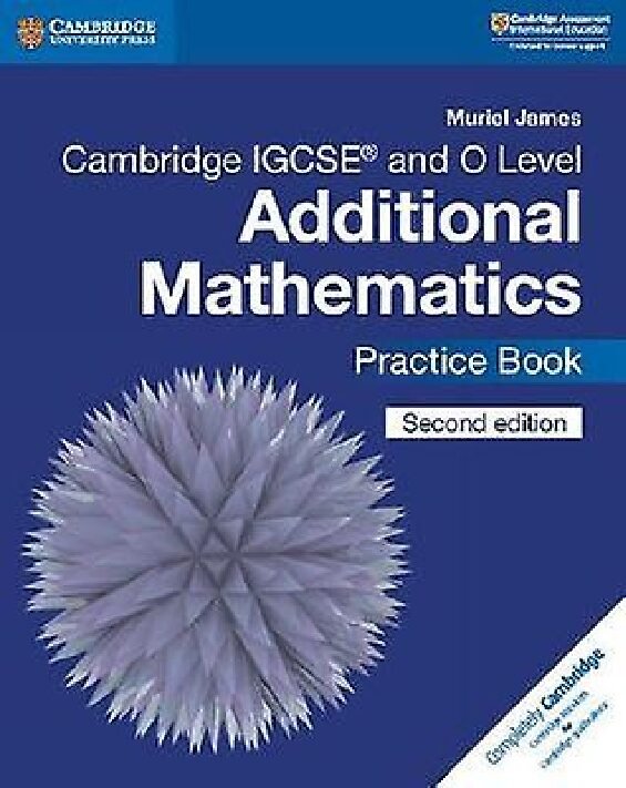Cambridge IGCSE® and O Level Additional Mathematics Practice Book by Muriel James