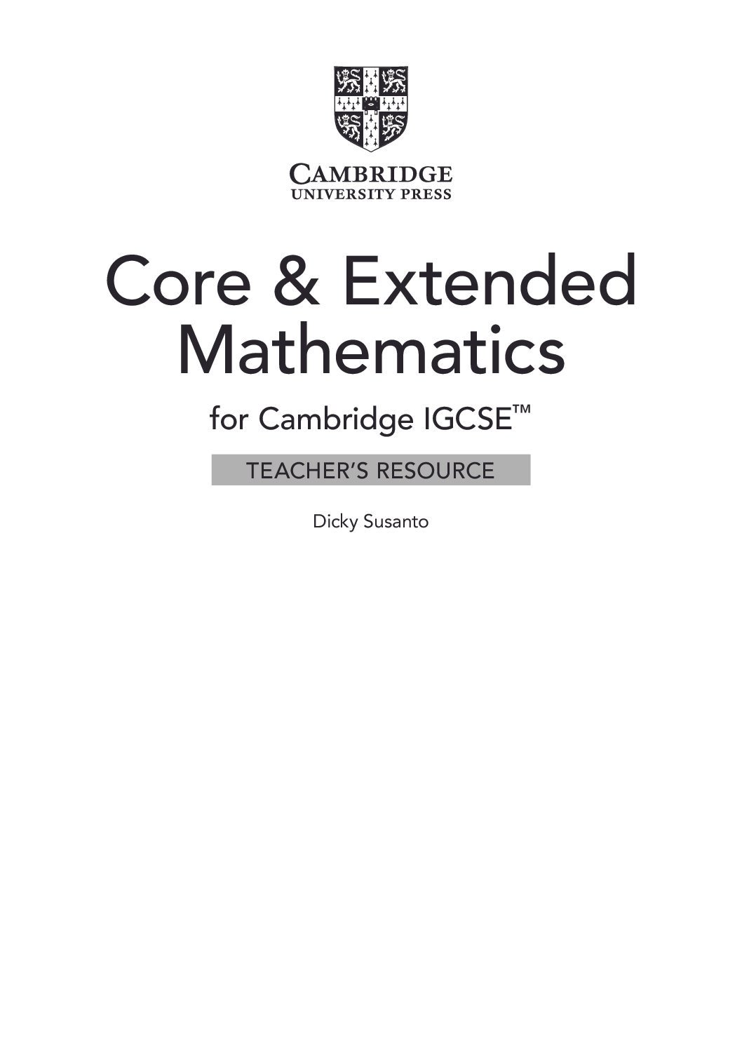 Core & Extended Mathematics for Cambridge IGCSE™ Teacher’s Resource Book Dicky Susanto